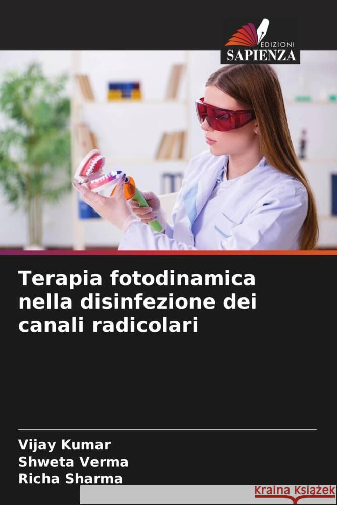 Terapia fotodinamica nella disinfezione dei canali radicolari Kumar, Vijay, Verma, Shweta, Sharma, Richa 9786204567679 Edizioni Sapienza - książka