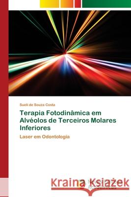 Terapia Fotodinâmica em Alvéolos de Terceiros Molares Inferiores Costa, Sueli de Souza 9786139637584 Novas Edicioes Academicas - książka