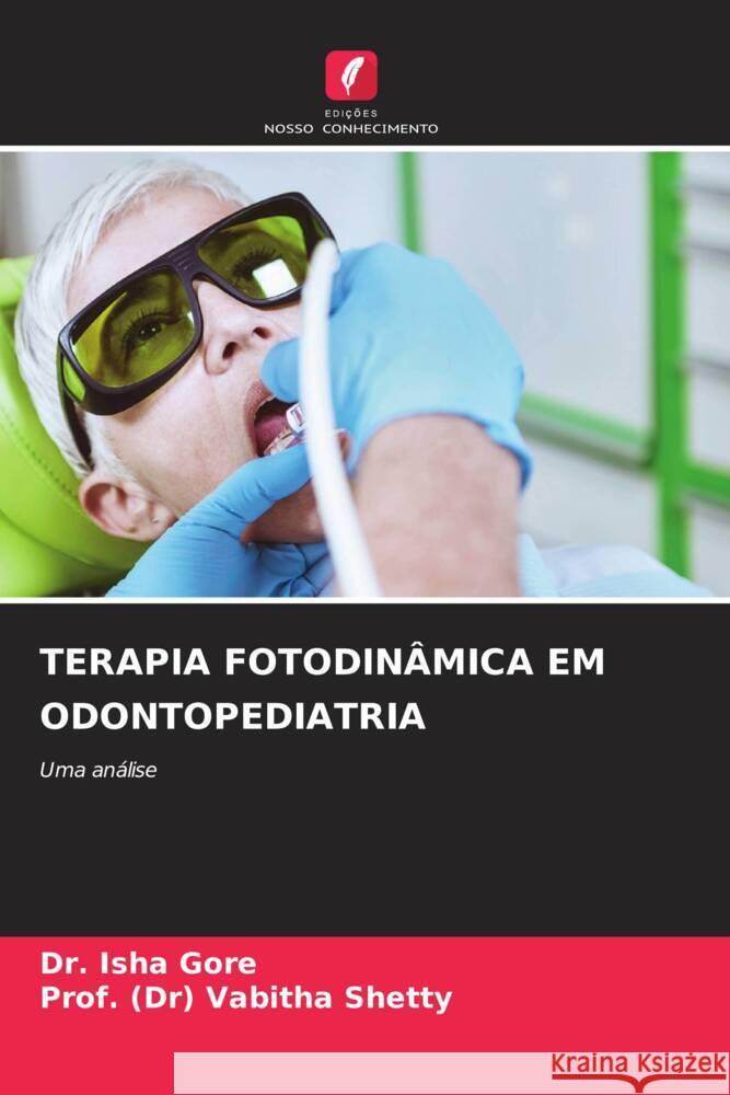 Terapia Fotodin?mica Em Odontopediatria Isha Gore Prof (Dr) Vabitha Shetty 9786208397623 Edicoes Nosso Conhecimento - książka