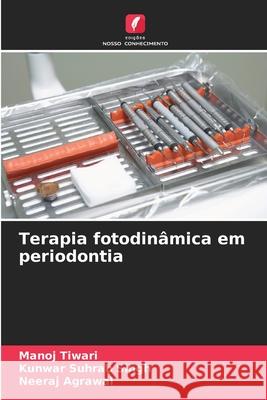 Terapia fotodin?mica em periodontia Manoj Tiwari Kunwar Suhrab Singh Neeraj Agrawal 9786200692122 Edicoes Nosso Conhecimento - książka