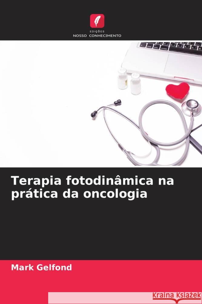 Terapia fotodinâmica na prática da oncologia Gelfond, Mark 9786204624389 Edições Nosso Conhecimento - książka