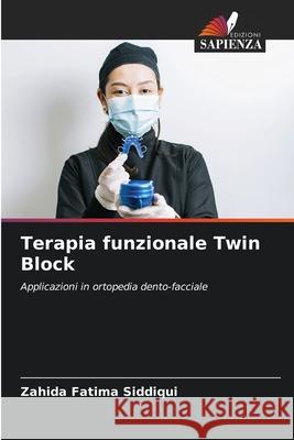 Terapia funzionale Twin Block Siddiqui, Zahida Fatima 9786209104664 Edizioni Sapienza - książka
