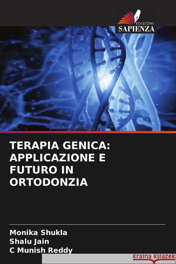 Terapia Genica: Applicazione E Futuro in Ortodonzia Monika Shukla Shalu Jain C. Munish Reddy 9786208143800 Edizioni Sapienza - książka