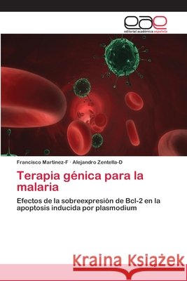 Terapia génica para la malaria Francisco Martinez-F, Alejandro Zentella-D 9783659066252 Editorial Academica Espanola - książka