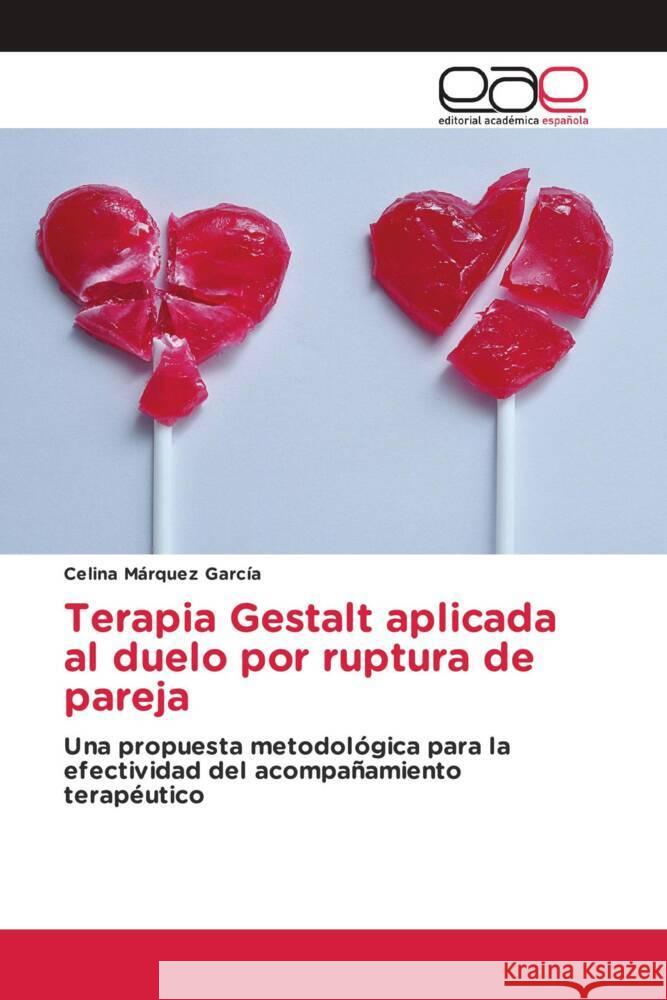 Terapia Gestalt aplicada al duelo por ruptura de pareja Márquez García, Celina 9783330095854 Editorial Académica Española - książka