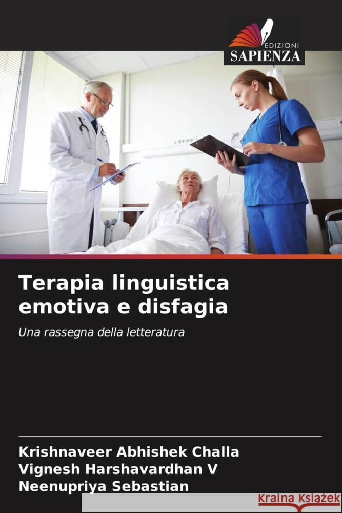 Terapia linguistica emotiva e disfagia Challa, Krishnaveer Abhishek, V, Vignesh Harshavardhan, Sebastian, Neenupriya 9786204543918 Edizioni Sapienza - książka