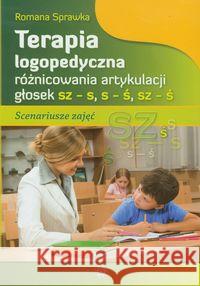 Terapia logop. różnic. art. głosek sz-s, s-ś, sz-ś Sprawka Roman 9788371346019 Harmonia - książka