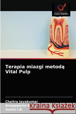 Terapia miazgi metodą Vital Pulp Jayakumar, Chaitra 9786203233421 Wydawnictwo Nasza Wiedza - książka