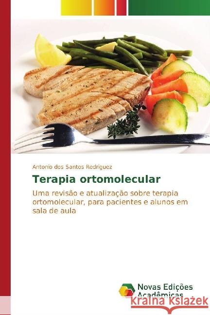Terapia ortomolecular : Uma revisão e atualização sobre terapia ortomolecular, para pacientes e alunos em sala de aula dos Santos Rodriguez, Antonio 9783330758933 Novas Edicioes Academicas - książka