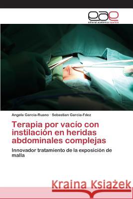 Terapia por vacío con instilación en heridas abdominales complejas Garcia-Ruano Angela 9783659094194 Editorial Academica Espanola - książka