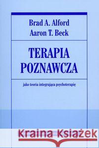 Terapia poznawcza jako teoria integrująca psychot. Alford Brad A. Beck Aaron T. 9788323319238 Wydawnictwo Uniwersytetu Jagiellońskiego - książka