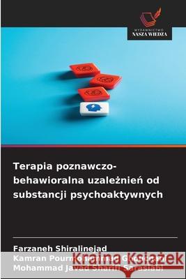 Terapia poznawczo-behawioralna uzaleznien od substancji psychoaktywnych Shiralinejad, Farzaneh, Ghouchani, Kamran Pourmohammad, Sarasiabi, Mohammad Javad Sharifi 9786208974169 Wydawnictwo Nasza Wiedza - książka