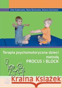 Terapia psychomotoryczna dzieci metodą Procus i Block Kułakowska Zofia Borkowska Maria Zychowicz Bożena 9788320044027 PZWL - książka