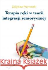 Terapia ręki w teorii Integracji Sensorycznej Zbigniew Przyrowski 9788396193605 Empis & Sensum Mobile - książka