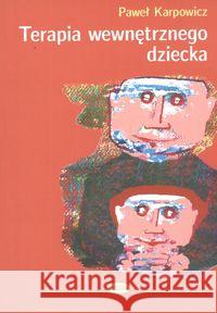 Terapia wewnętrznego dziecka Karpowicz Paweł 9788385713708 Eneteia - książka