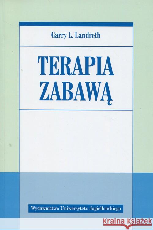 Terapia zabawą Landreth Garry L. 9788323341574 Wydawnictwo Uniwersytetu Jagiellońskiego - książka