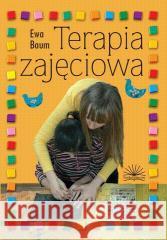 Terapia zajęciowa Ewa Baum 9788361309321 Fraszka Edukacyjna Sp. z o.o. - książka