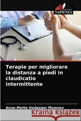 Terapie per migliorare la distanza a piedi in claudicatio intermittente Momsen, Anne-Mette Hedeager 9786202783460 Edizioni Sapienza - książka