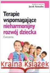 Terapie wspomagające nieharmonijny rozwój dziecka Jacek Szmalec 9788382700404 Difin - książka