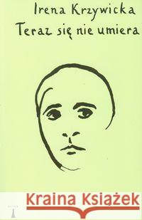 Teraz się nie umiera Krzywicka Irena 9788362795048 Nisza - książka