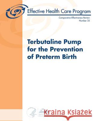 Terbutaline Pump for the Prevention of Preterm Birth: Comparative Effectiveness Review Number 35 U. S. Department of Heal Huma Agency for Healthcare Resea An 9781484085790 Createspace - książka