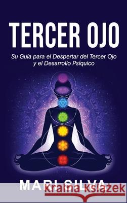 Tercer Ojo: Su guía para el despertar del tercer ojo y el desarrollo psíquico Silva, Mari 9781954029187 Franelty Publications - książka