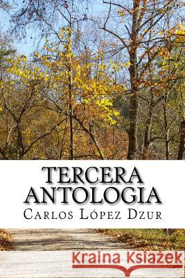 Tercera Antologia: De los libro del poeta Lopez Dzur, Carlos 9781512161328 Createspace - książka