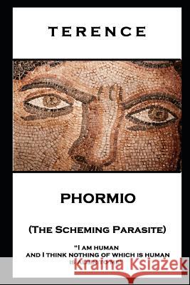 Terence - Phormio (The Scheming Parasite): 'I am human and I think nothing of which is human is alien to me'' Terence 9781787806276 Stage Door - książka