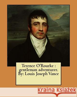 Terence O'Rourke: gentleman adventurer. By: Louis Joseph Vance Vance, Louis Joseph 9781976589201 Createspace Independent Publishing Platform - książka