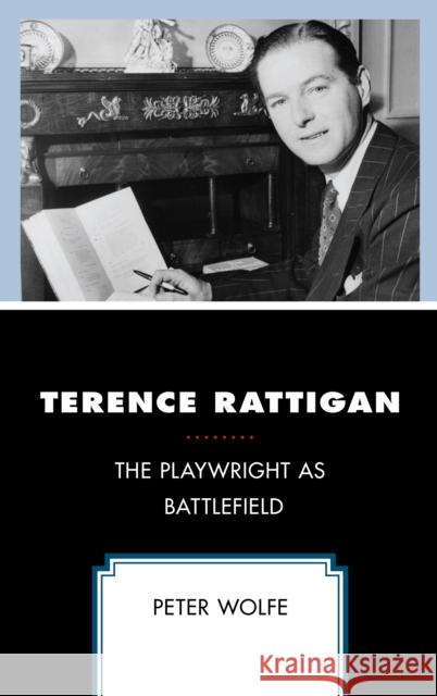 Terence Rattigan: The Playwright as Battlefield Peter Wolfe 9781498598736 Lexington Books - książka