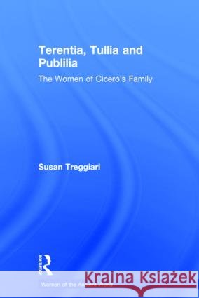Terentia, Tullia and Publilia: The Women of Cicero's Family Treggiari, Susan 9780415351782 Routledge - książka