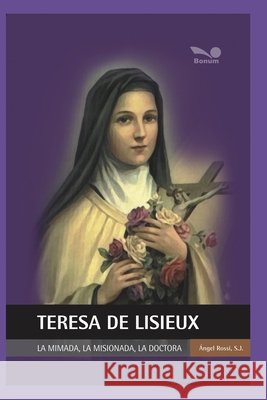 Teresa de Liseux: la mimada, la misionara, la doctora Ángel Rossi S J 9798671747973 Independently Published - książka