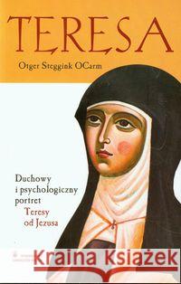 Teresa. Duchowy i psych. portret Teresy od Jezusa Ocarm Otger Steggink 9788376041124 Karmelitów Bosych - książka