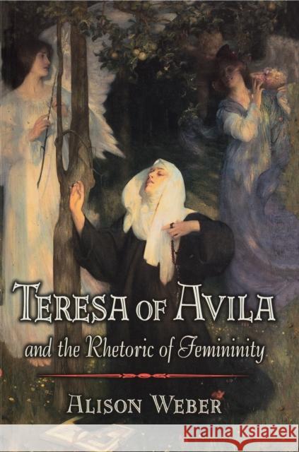 Teresa of Avila and the Rhetoric of Femininity Alison Weber 9780691027449 Princeton University Press - książka