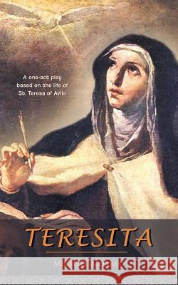 Teresita: A one-act play based on the life of St. Teresa of Avila Morris, Michele 9781942190295 Leonine Publishers - książka