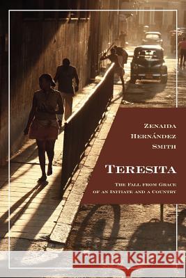 Teresita: The Fall from Grace of an Initiate and a Country Smith, Zenaida Hernández 9781425989019 Authorhouse - książka