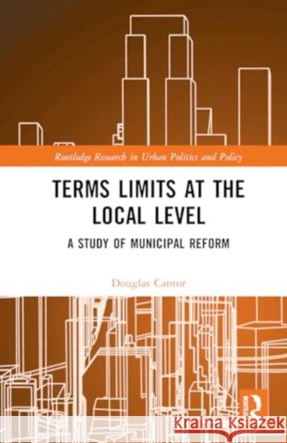 Term Limits and the Modern Era of Municipal Reform Douglas Cantor 9781032753034 Routledge - książka