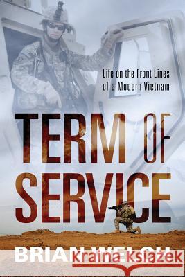 Term of Service: Life on the Front Lines of a Modern Vietnam Brian Welch 9781478761662 Outskirts Press - książka