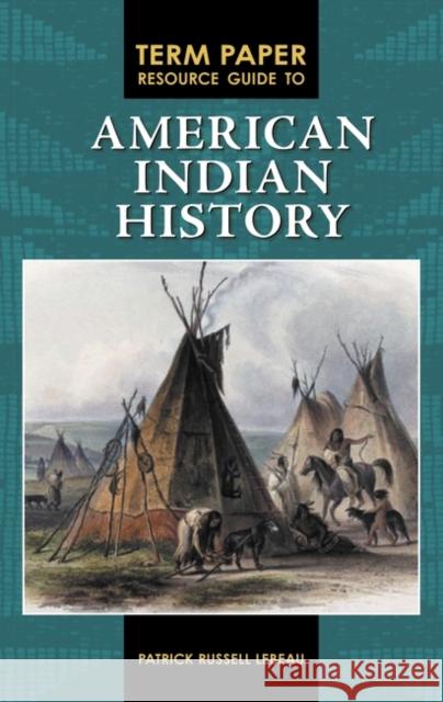 Term Paper Resource Guide to American Indian History Patrick LeBeau 9780313352713 Greenwood Press - książka