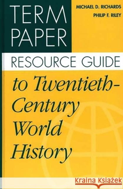 Term Paper Resource Guide to Twentieth-Century World History Michael D. Richards Philip F. Riley Philip F. Riley 9780313305597 Greenwood Press - książka