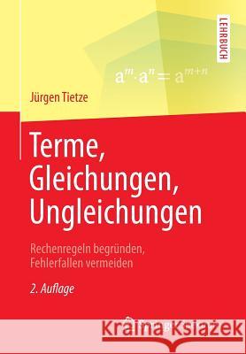 Terme, Gleichungen, Ungleichungen: Rechenregeln Begründen, Fehlerfallen Vermeiden Tietze, Jürgen 9783658061920 Springer Spektrum - książka