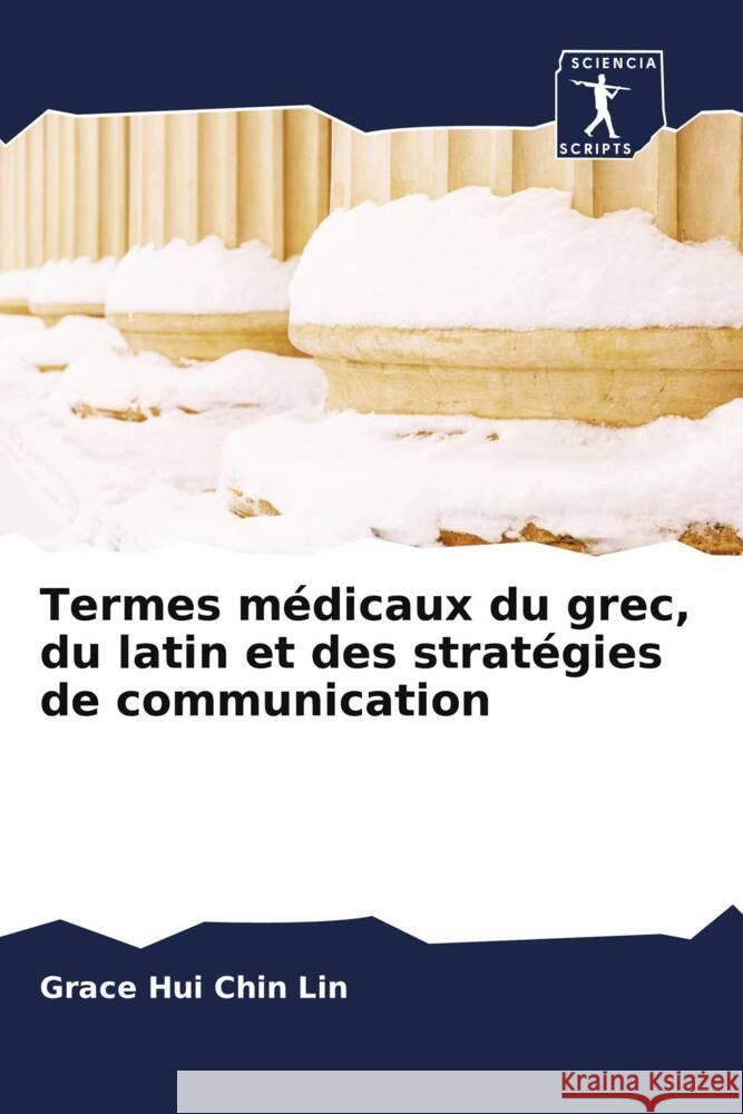 Termes médicaux du grec, du latin et des stratégies de communication Lin, Grace Hui Chin 9786200925428 Sciencia Scripts - książka