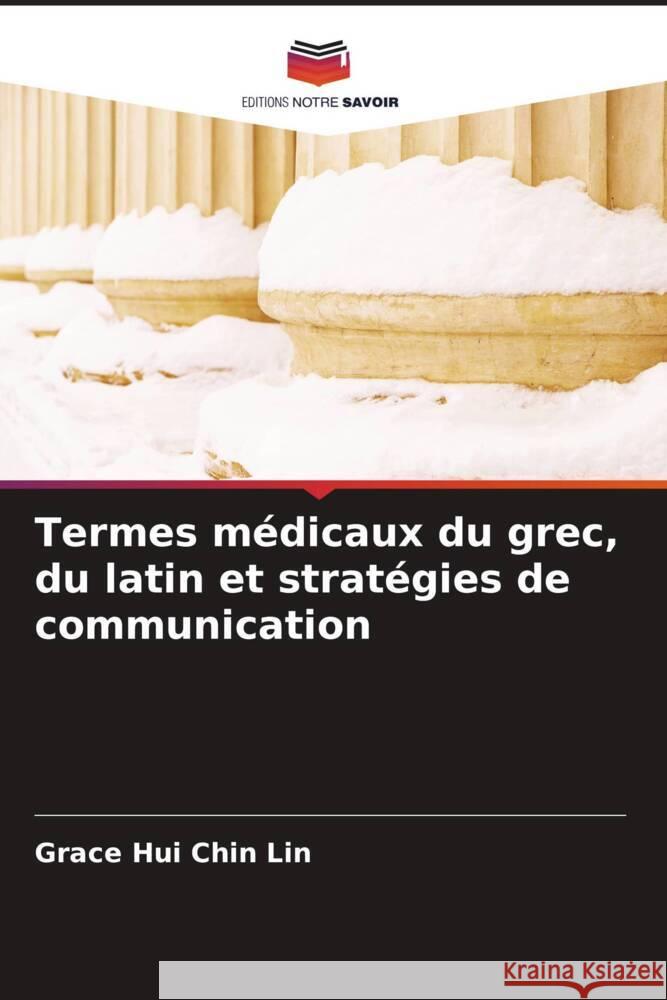 Termes médicaux du grec, du latin et stratégies de communication Lin, Grace Hui Chin 9786205017685 Editions Notre Savoir - książka