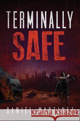 Terminally Safe Daniel Martinez 9780988267718 Daniel Martinez Publishing - książka