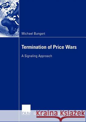 Termination of Price Wars: A Signaling Approach Bungert, Michael 9783824479566 Deutscher Universitats-Verlag - książka