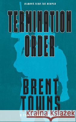 Termination Order: A Team Reaper Thriller Brent Towns 9781641195942 Wolfpack Publishing LLC - książka