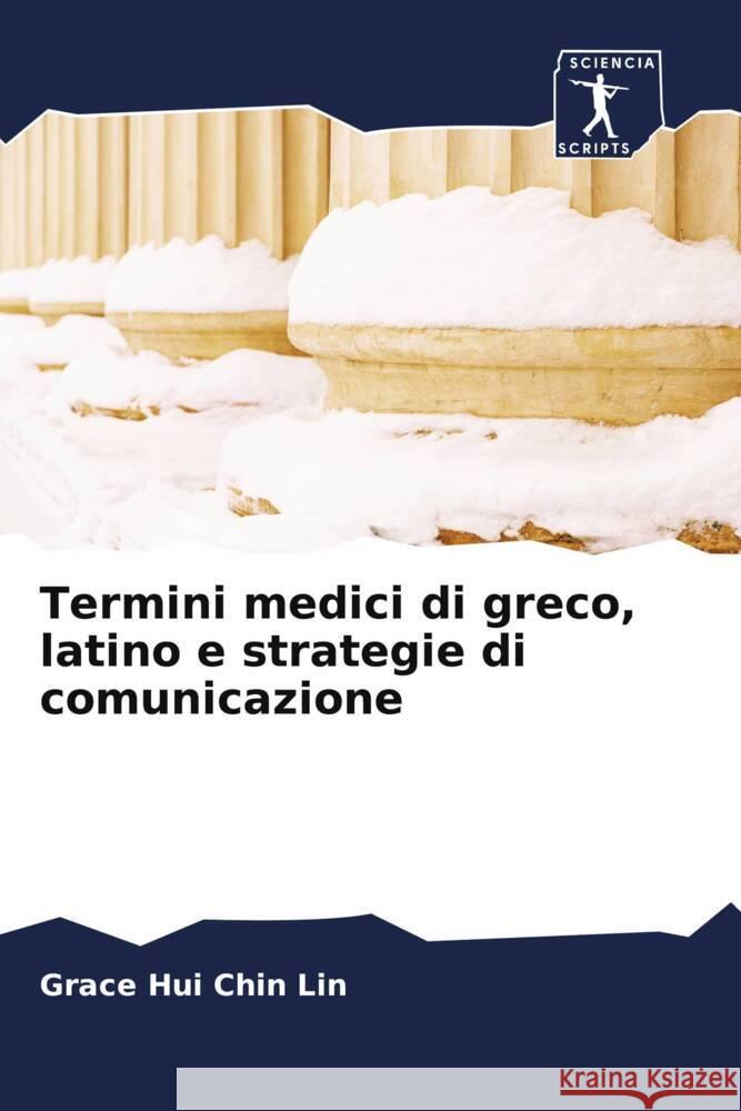 Termini medici di greco, latino e strategie di comunicazione Lin, Grace Hui Chin 9786200925541 Sciencia Scripts - książka