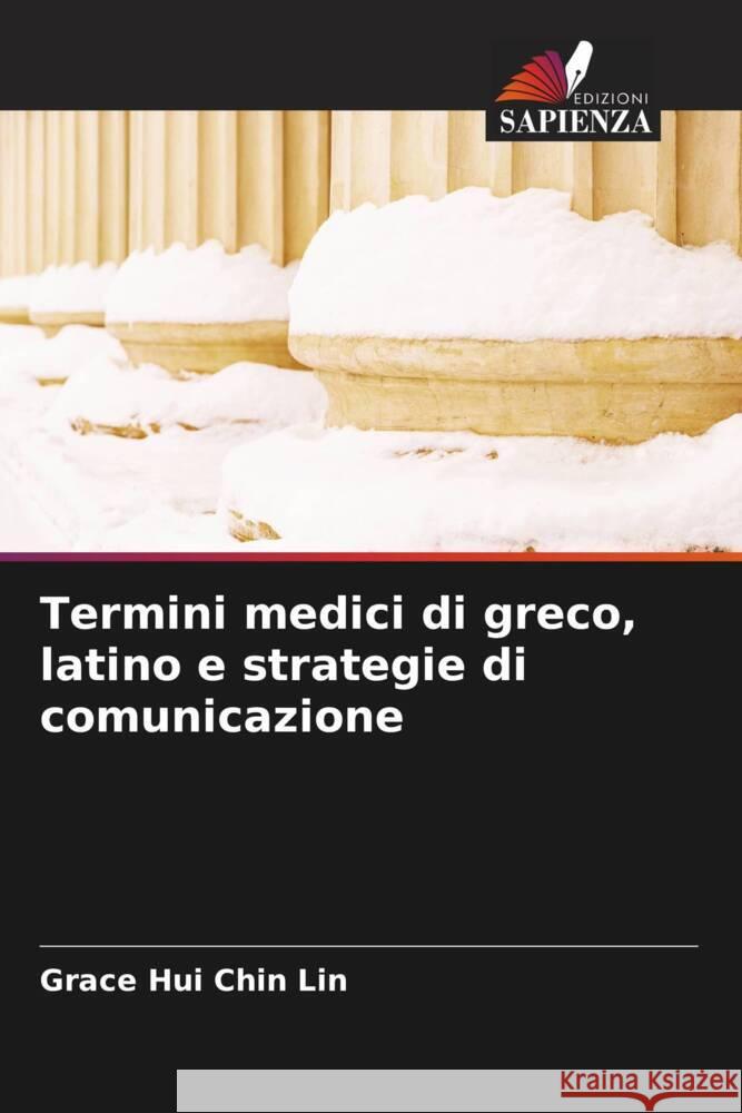 Termini medici di greco, latino e strategie di comunicazione Lin, Grace Hui Chin 9786205017678 Edizioni Sapienza - książka