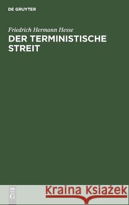 terministische Streit: Ein Bild theologischen Lebens aus den Gränzjahren des siebenzehnten und achtzehnten Jahrhunderts Friedrich Hermann Hesse 9783112682876 De Gruyter (JL) - książka