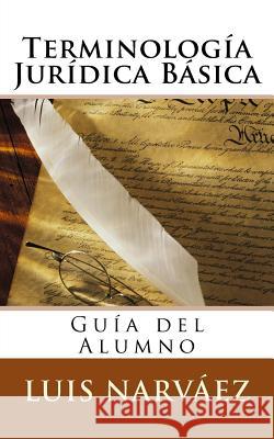 Terminología Jurídica Básica: Guía del Alumno Narvaez, Luis 9781516981779 Createspace - książka
